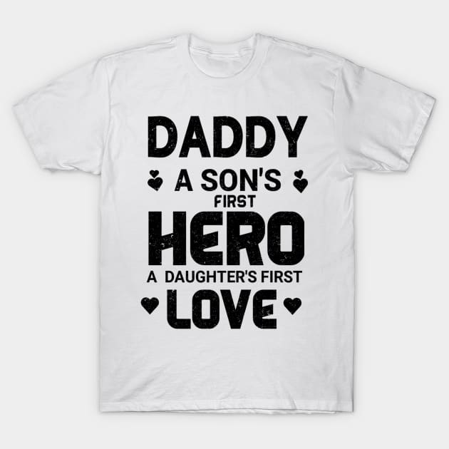 Daddy a son's first hero a daughters first love T-Shirt by ELITE STORE